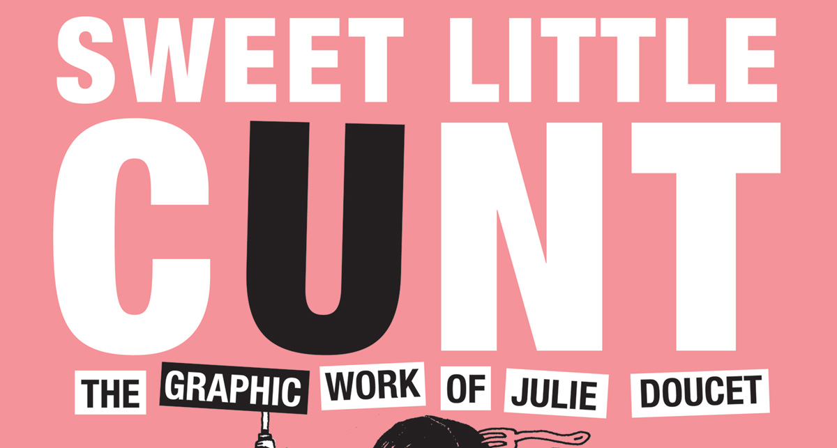 Sweet Little Cunt: The Graphic Work of Julie Doucet, by Anne Elizabeth Moore wins an Eisner Award!